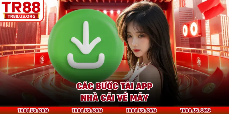 Các bước tải app nhà cái về máy