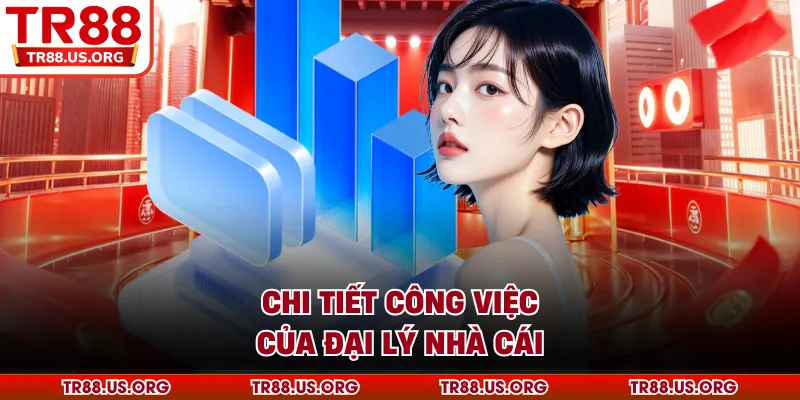 Chi tiết công việc của đại lý nhà cái TR88