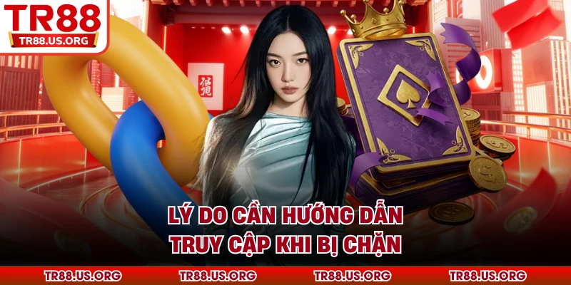 Lý do cần hướng dẫn truy cập khi bị chặn